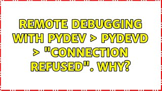 Remote debugging with pydev ＞ pydevd ＞ "connection refused". Why? (3 Solutions!!)