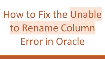 How to Fix the Unable to Rename Column Error in Oracle