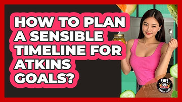 How to Plan a Sensible Timeline for Atkins Goals?