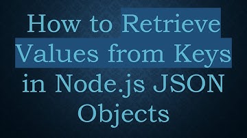 How to Retrieve Values from Keys in Node.js JSON Objects