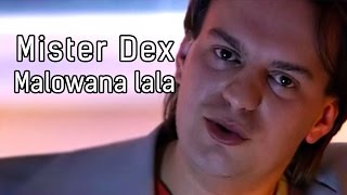 Video thumbnail of "Mister Dex - Malowana lala (Official)"
