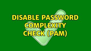 Disable Password Complexity Check Pam 2 Solutions