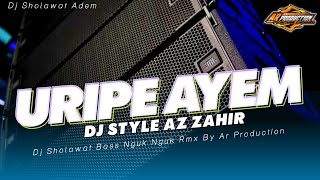 URIPE AYEM RUMONGSO AMAN - Dj Style Az Zahir BASS NGUK