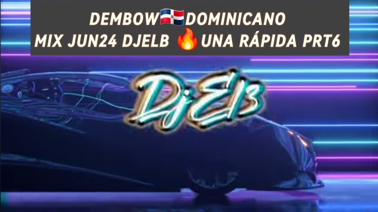 🔥DEMBOW 🇩🇴 DOMINICANO MIX💯 MAY2024 DJELB UNA RÁPIDA🚘PRT6 - YouTube