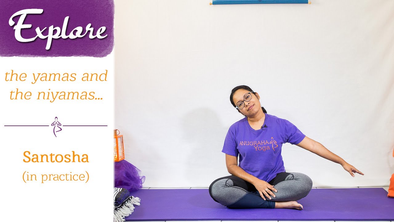 Explore The Yamas And Niyamas Santosha In Practice Anugraha Yoga Youtube