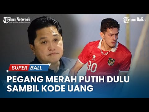 Erick Thohir Tentang Justin Hubner, Pegang Merah Putih Dulu Sambil Kode Uang