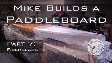 Mike Builds a Paddleboard Part 7 - Fiberglass
