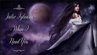 Julio Iglesias - When I Need You (lyrics)