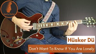Video thumbnail of "Don't Want to Know If You Are Lonely - Hüsker Dü (Guitar Cover)"