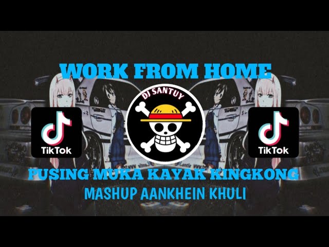 DJ WORK FROM HOME X PUSING MUKA KAYA KINGKONG X MASHUP AANKHEIN KHULI VIRAL TIKTOK class=