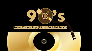 90Lar Türkçe Pop 95 To 100 Bpm Set-2