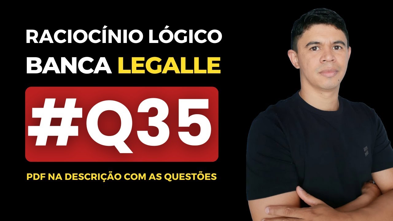 👉 Questão 35 🎯 Raciocínio Lógico ✅ Banca Legalle