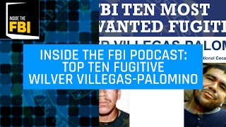 Inside the FBI Podcast: Top Ten Fugitive Wilver Villegas-Palomino