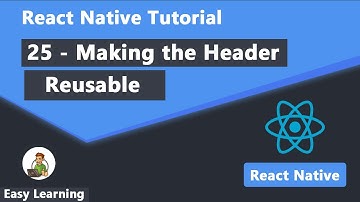 25 - Making the Header Reusable in React Native