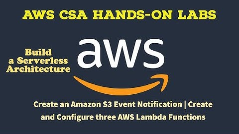 AWS Hands-On Lab 5.3& 5.4: Create Amazon S3 Event Notification| Configure Three AWS Lambda Functions