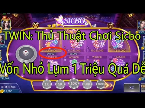 Twin: Thủ thuật chơi SICBO cho ae Nào Chưa Biết. VỐN NHỎ LỤM 1 TRIỆU