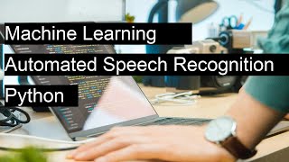 How to train a machine learning model for automated speech recognition using Python and a dataset of