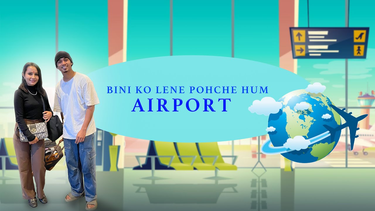 Killachop | Bini ko lene pohche airport | Special Vlog