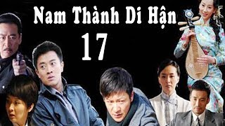 Nam Thành Di Hận - Tập 17 Thuyết Minh Phim Bộ Trung Quốc Mới Hay Nhất 2018