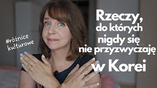 Rzeczy, do których nigdy się nie przyzwyczaję mieszkając w Korei - różnice kulturowe