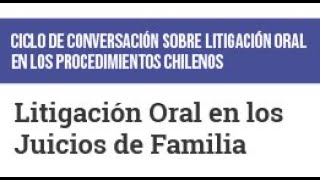 Ciclo de Conversación: Litigación Oral en los Juicios de Familia