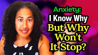 Anxiety: Why Understanding Why You Feel This Way Doesn't Make It Stop