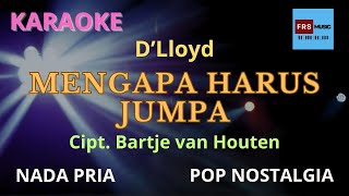 KARAOKE Mengapa Harus Jumpa Cipt. Bartje van Houten -D'Lloyd Nada PRIA