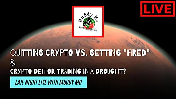 Quitting Crypto vs. Getting "Fired" & Crypto Defi vs. Trading [Late Night Live w/Muddy Mo]