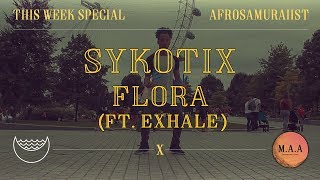 Sykotix  Flora ft Exhale  Afrosamuraiist  Maa This Week Special