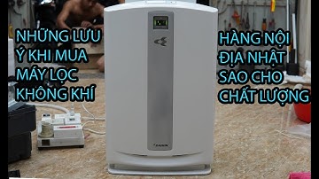 NHỮNG LƯU Ý CẦN NHỚ KHI MUA MÁY LỌC KHÔNG KHÍ HÀNG NỘI ĐỊA NHẬT.