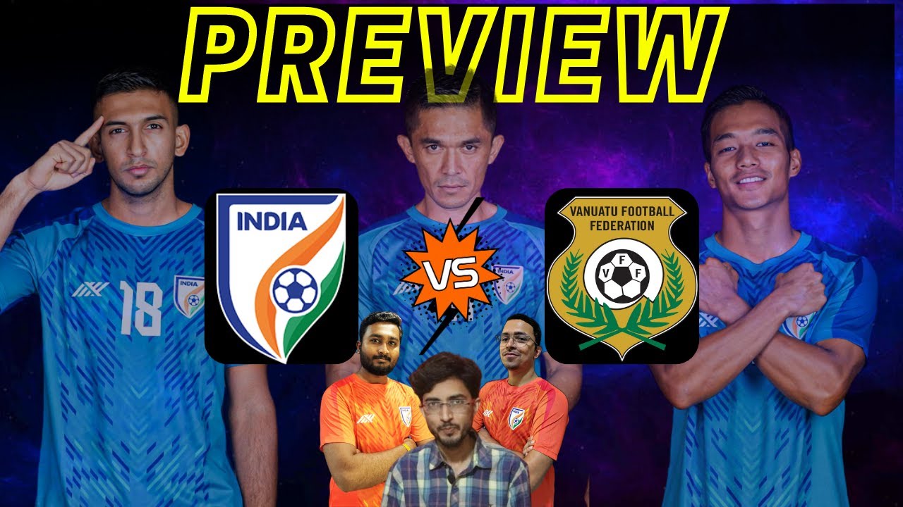 Indian Football Live India vs Vanuatu Preview playmakerindia YouTube
