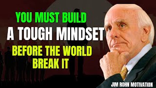Toughen Your Mind or the World Will Break It | Jim Rohn Motivation