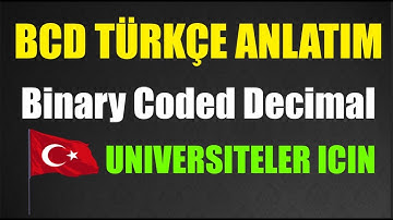 BCD BİNARY CODED DECİMAL TÜRKÇE ANLATIM ÜNİVERSİTE EĞİTİM KANALI