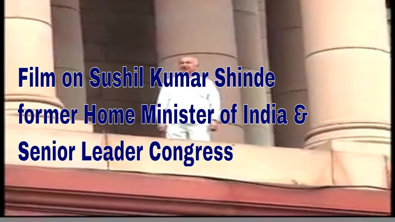 FILM ON FORMER HOME MINISTER, REPUBLIC OF INDIA, SHRI SUSHIL KUMAR SHINDE : Congress Leader|
