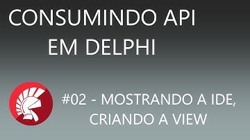 CONSUMINDO API NO DELPHI - #02   CRIANDO A VIEW