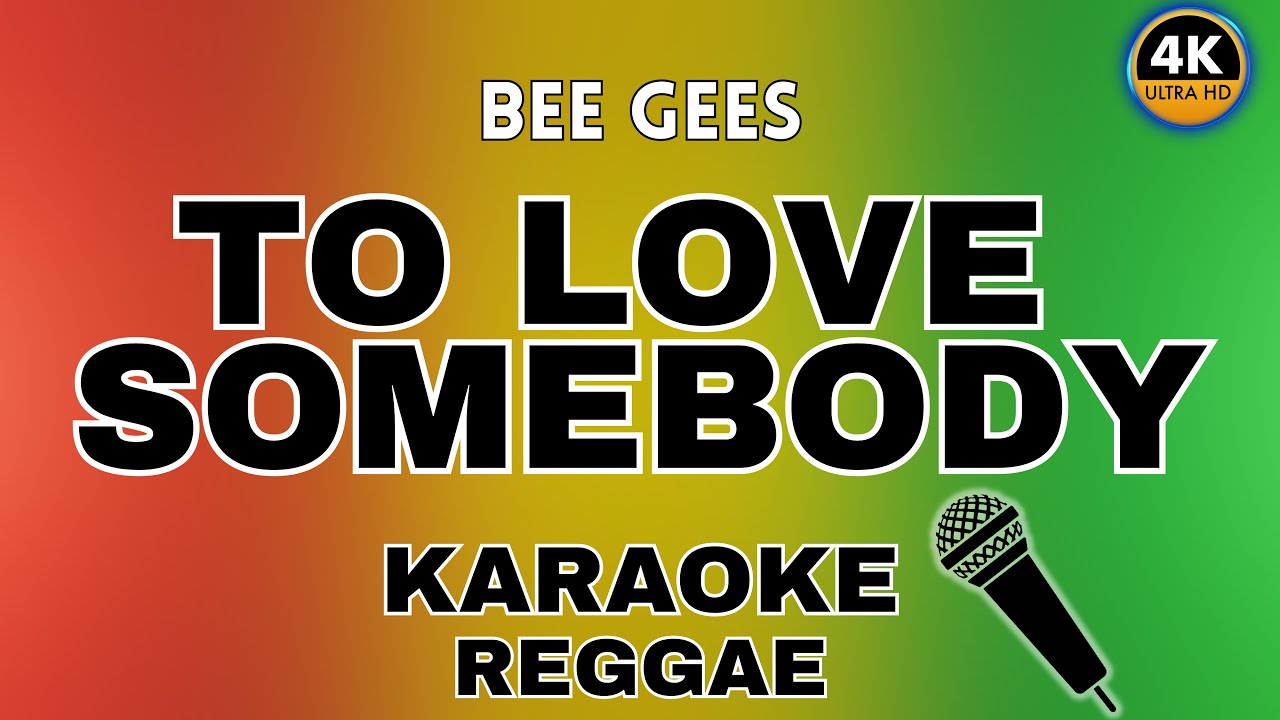 To Love Somebody - Bee Gees (Reggae Karaoke)