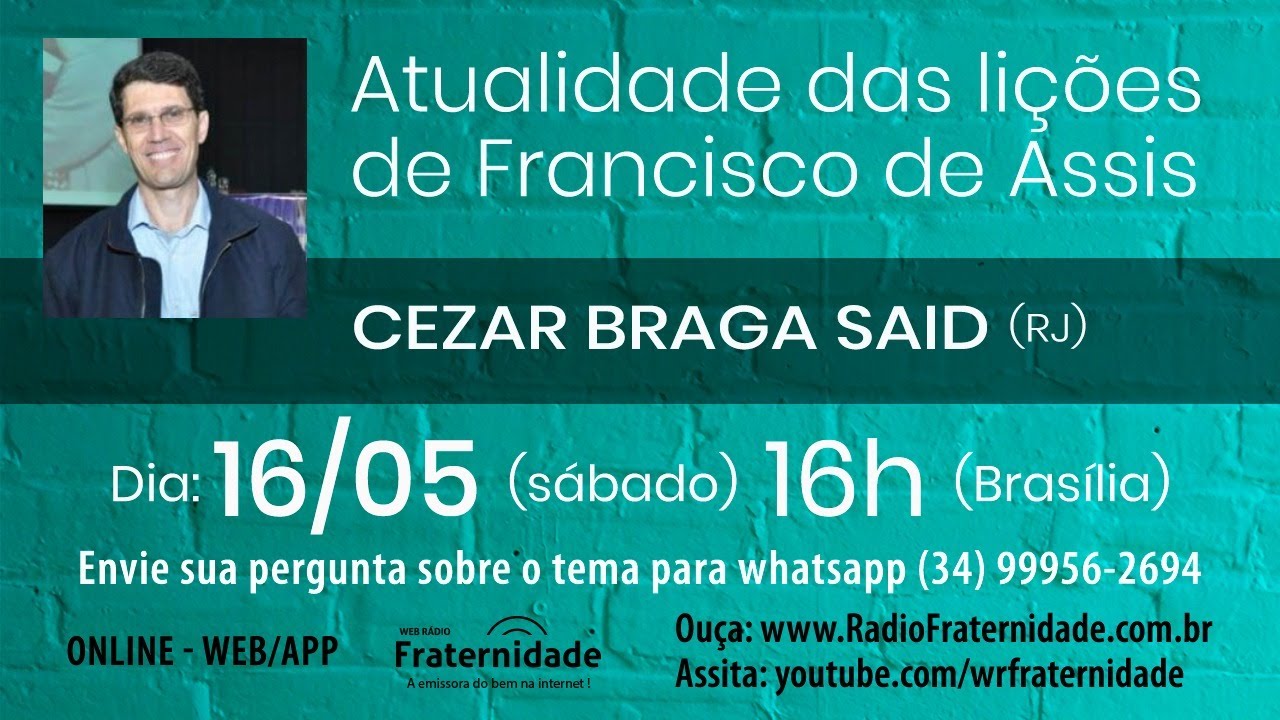 CEZAR BRAGA SAID – Atualidade das Lições de Francisco de Assis – 16-05-2020 -16h