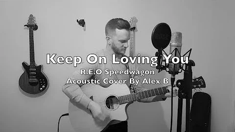 Keep On Loving You - R.E.O Speedwagon - Acoustic Cover by Alex B