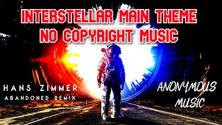 Hans Zimmer - Interstellar Main Theme (Abandoned Remix) | No Copyright Music | Anonymous Music Resimi