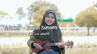 TERAKHIR - SUFIAN SUHAIMI || COVER UKULELE By : Evi Sukma