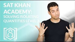 SAT Khan Academy Solving Isolating Quantities Level 3