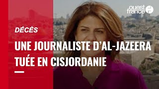 Une journaliste d'Al-Jazeera tuée lors d'affrontements en Cisjordanie