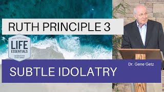 Ruth Principle 3: Subtle Idolatry