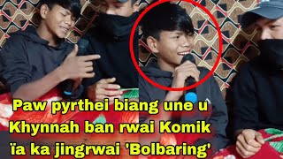 Mih pyrthei biang u Khynnah ban rwai Komik ïa ka jingrwai Bolbaring; U Nong react uba Komik bha