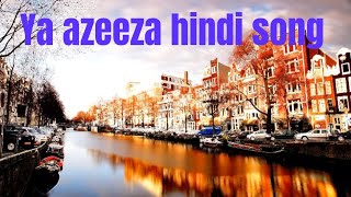 Ye azeeza hindi song
