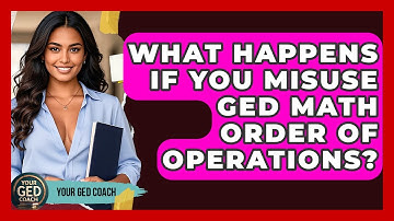 What Happens If You Misuse GED Math Order Of Operations? - Your GED Coach