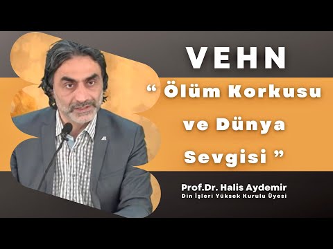 Vehn (Ölüm korkusu ve Dünya Sevgisi)  Prof. Dr. Halis AYDEMİR 01.04.2021 ASIR