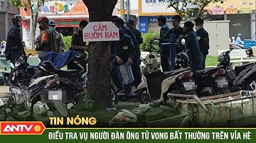 Điều tra vụ người đàn ông tử vong bất thường trên vỉa hè ở TP. HCM | ANTV