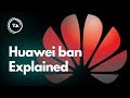 The Huawei ban explained