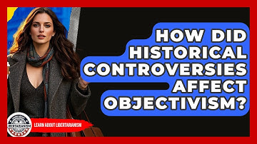 How Did Historical Controversies Affect Objectivism? - Learn About Libertarianism